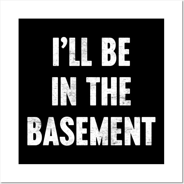 I'LL BE IN THE BASEMENT Funny Retro (White) Wall Art by Luluca Shirts